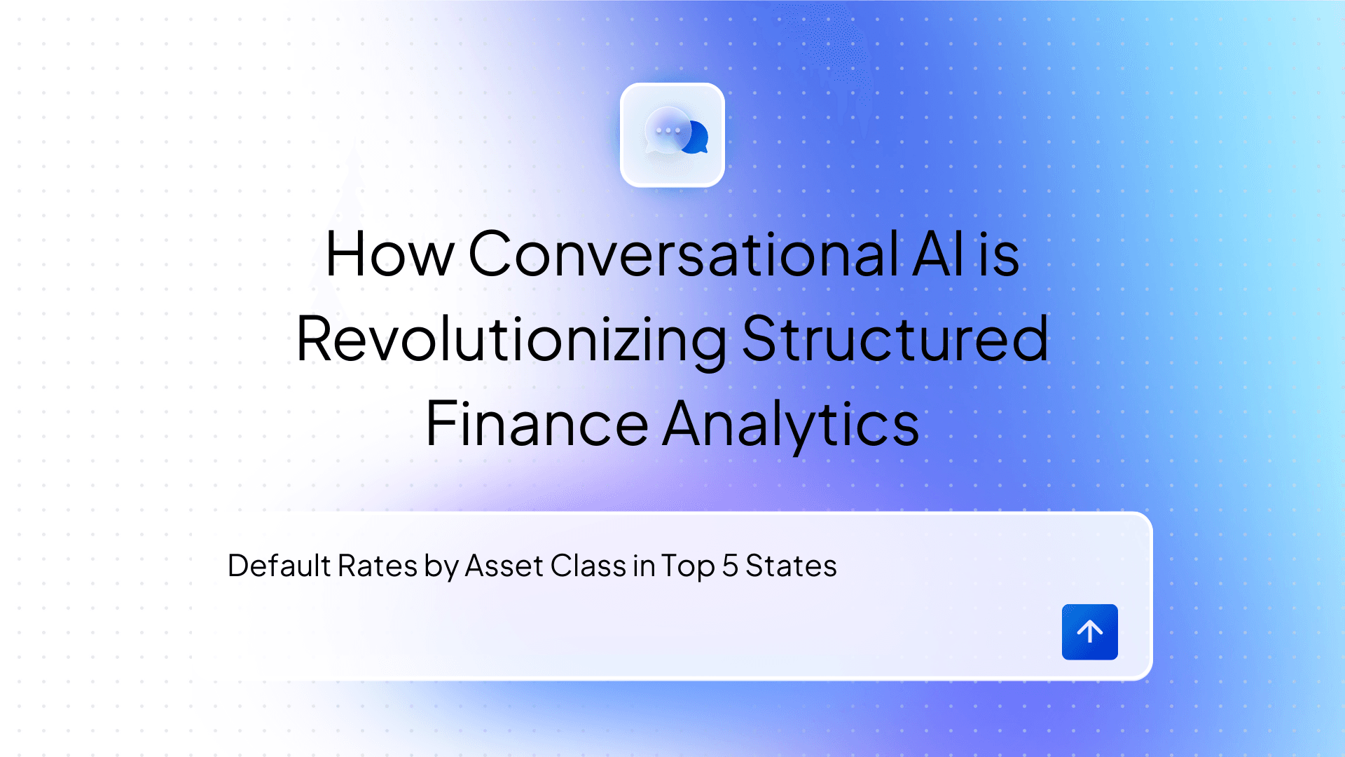 blog-post_How Conversational AI is Revolutionizing Structured Finance Analytics.png